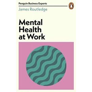Mental Health at Work, Paperback - James Routledge imagine