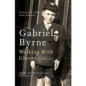 Walking With Ghosts. A Memoir, Paperback - Gabriel Byrne imagine