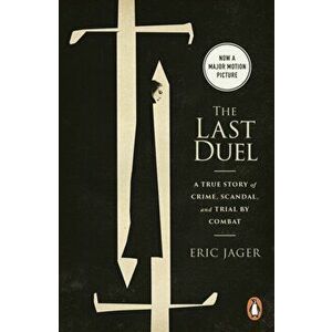 The Last Duel. Now a major film starring Matt Damon, Adam Driver and Jodie Comer, Paperback - Eric Jager imagine