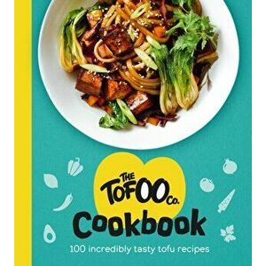 The Tofoo Cookbook. 100 delicious, easy & meat free recipes, Hardback - The Tofoo Co. imagine