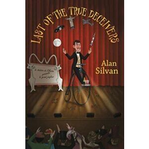 Last of the True Deceivers, Paperback - Alan Silvan imagine