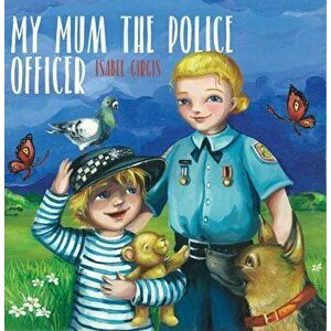 My Mum the Police Officer, Paperback - Isabel Girgis imagine