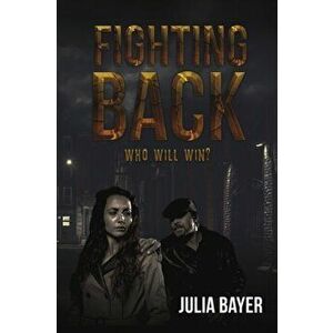 Fighting Back. Who Will Win?, Paperback - Julia Bayer imagine