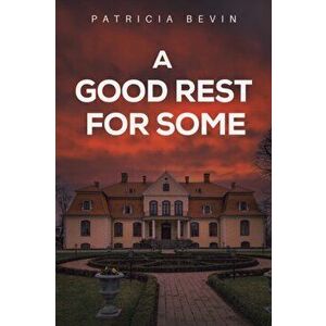 A Good Rest for Some, Paperback - Patricia Bevin imagine