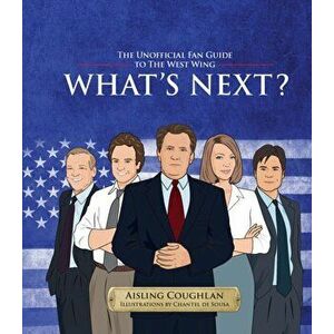 What's Next?. The Unofficial Fan Guide to The West Wing, Hardback - Aisling Coughlan imagine
