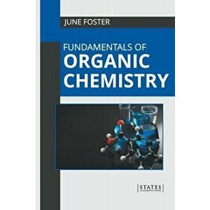 Fundamentals of Organic Chemistry, Hardcover - June Foster imagine