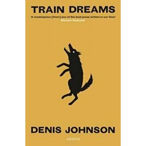 Train Dreams, Paperback - Denis Johnson imagine