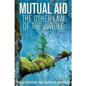 Mutual Aid. The Other Law of the Jungle, Paperback - Gauthier Chapelle imagine