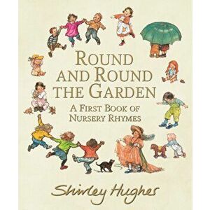 Round and Round the Garden: A First Book of Nursery Rhymes, Hardback - Shirley Hughes imagine