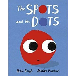 The Spots and the Dots, Paperback - Helen Baugh imagine