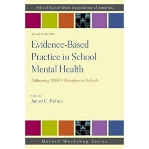 Evidence-Based Practice in School Mental Health: Addressing DSM-5 Disorders in Schools, Paperback - James C. Raines imagine