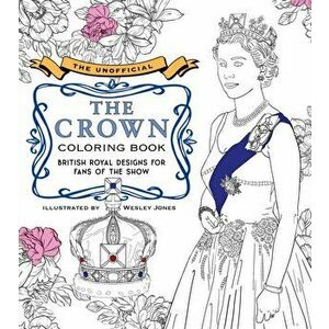 The Unofficial The Crown Coloring Book. British royal designs for fans of the show, Paperback - becker&mayer! imagine