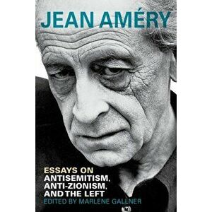 Essays on Antisemitism, Anti-Zionism, and the Left, Paperback - Jean Amery imagine