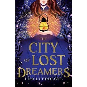 The City of Lost Dreamers, Paperback - Lisa Lueddecke imagine