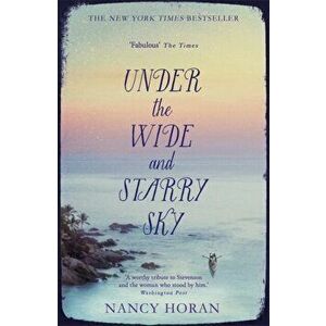 Under the Wide and Starry Sky. the tempestuous of love story of Robert Louis Stevenson and his wife Fanny, Paperback - Nancy Horan imagine