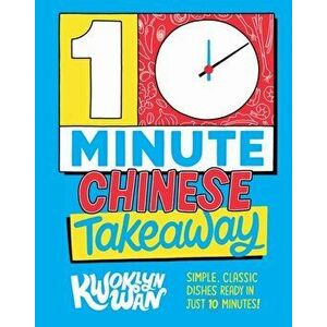 10-Minute Chinese Takeaway. Simple, Classic Dishes Ready in Just 10 Minutes!, Hardback - Kwoklyn Wan imagine