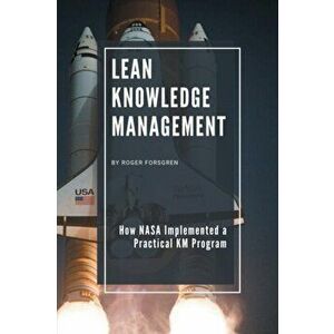 Lean Knowledge Management. How NASA Implemented a Practical KM Program, Paperback - Roger Forsgren imagine