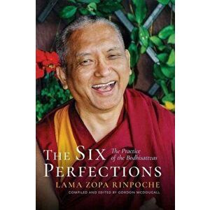 The Six Perfections. The Practice of the Bodhisattvas, Paperback - Lama Zopa Rinpoche imagine
