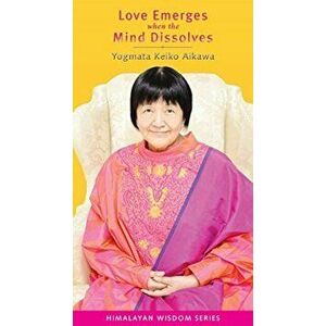 Love Emerges When the Mind Dissolves, Paperback - Keiko Aikawa Yogmata imagine