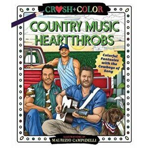 Crush and Color: Country Music Heartthrobs. Colorful Fantasies with the Cowboys of Song, Paperback - Maurizio Campidelli imagine
