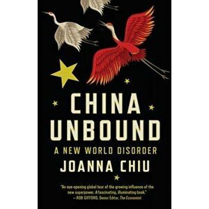 China Unbound. A New World Disorder, Paperback - Joanna Chiu imagine