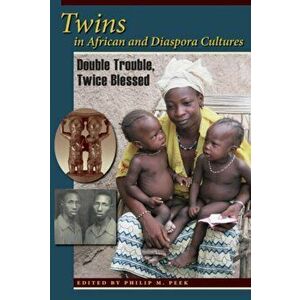 Twins in African and Diaspora Cultures: Double Trouble, Twice Blessed, Paperback - Philip M. Peek imagine