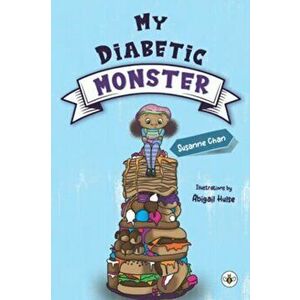 My Diabetic Monster, Paperback - Susanne Chan imagine
