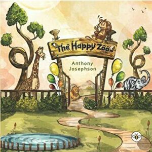 The Happy Zoo, Paperback - Anthony Josephson imagine