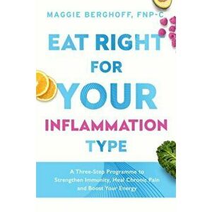 Eat Right For Your Inflammation Type, Paperback - Dr Maggie Berghoff imagine