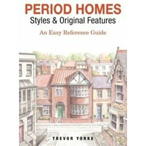 Period Homes - Styles & Original Features. An Easy Reference Guide, Paperback - Trevor Yorke imagine