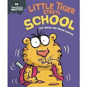 Experiences Matter: Little Tiger Starts School, Paperback - Sue Graves imagine