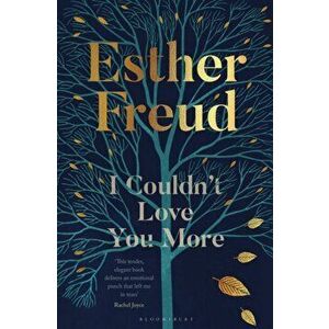 I Couldn't Love You More, Paperback - Freud Esther Freud imagine