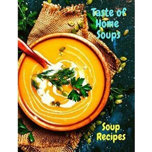 Taste of Home Soups: 500 Heartwarming Family Favorites Soup Recipes, Paperback - *** imagine