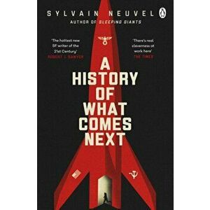 A History of What Comes Next. The captivating speculative fiction perfect for fans of The Eternals, Paperback - Sylvain Neuvel imagine