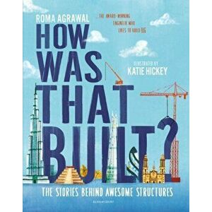 How Was That Built?. The Stories Behind Awesome Structures, Hardback - Roma Agrawal imagine