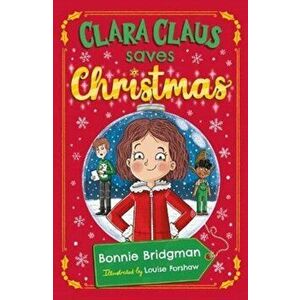 Clara Claus Saves Christmas, Paperback - Bonnie Bridgman imagine
