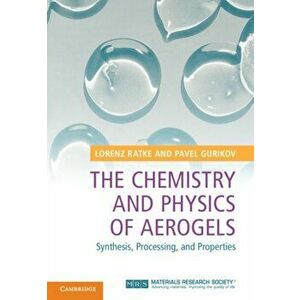 The Chemistry and Physics of Aerogels: Synthesis, Processing, and Properties, Hardcover - Lorenz Ratke imagine