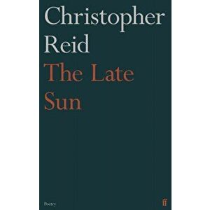 The Late Sun. Main, Paperback - Christopher Reid imagine