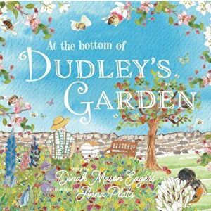 At the Bottom of Dudley's Garden. A beautifully original story about the importance of wildflowers and bees, Paperback - Dinah Mason Eagers imagine