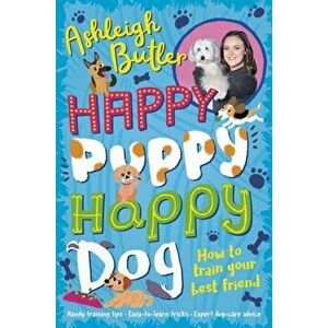 Happy Puppy, Happy Dog: How to train your best friend, Paperback - Ashleigh Butler imagine