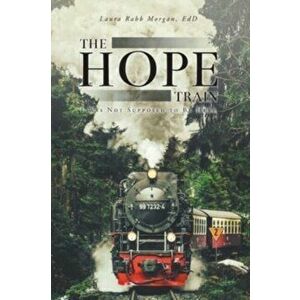 The Hope Train: I Was Not Supposed to Be Here, Paperback - Laura Rabb Morgan Edd imagine