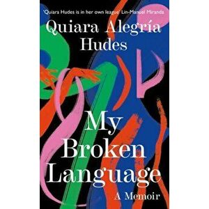 My Broken Language, Paperback - Quiara Alegria Hudes imagine