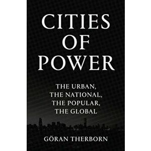 Cities of Power. The Urban, The National, The Popular, The Global, Paperback - Goeran Therborn imagine