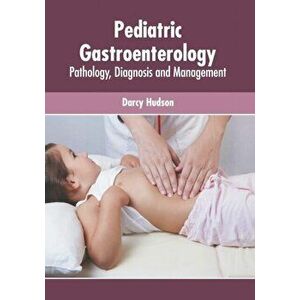 Pediatric Gastroenterology: Pathology, Diagnosis and Management, Hardcover - Darcy Hudson imagine