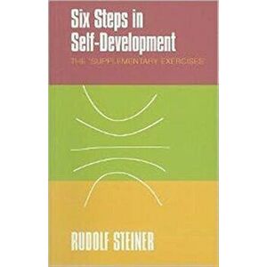 Six Steps in Self-development. The 'supplementary Exercises', Paperback - Rudolf Steiner imagine