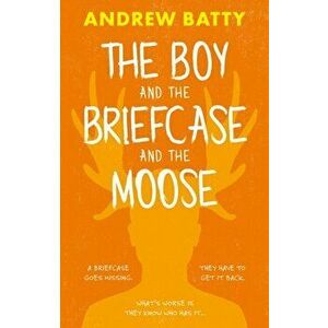 The Boy and the Briefcase... and the Moose, Paperback - Andrew Batty imagine