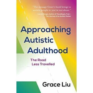 Approaching Autistic Adulthood. The Road Less Travelled, Paperback - Grace Liu imagine