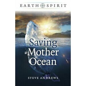 Earth Spirit: Saving Mother Ocean, Paperback - Steve Andrews imagine