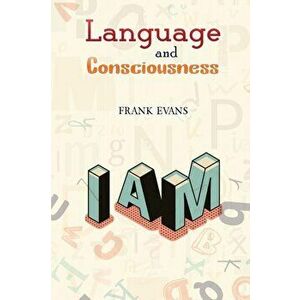 Language and Consciousness, Paperback - Frank Evans imagine
