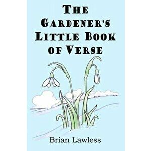 The Gardener's Little Book of Verse, Paperback - Brian Lawless imagine